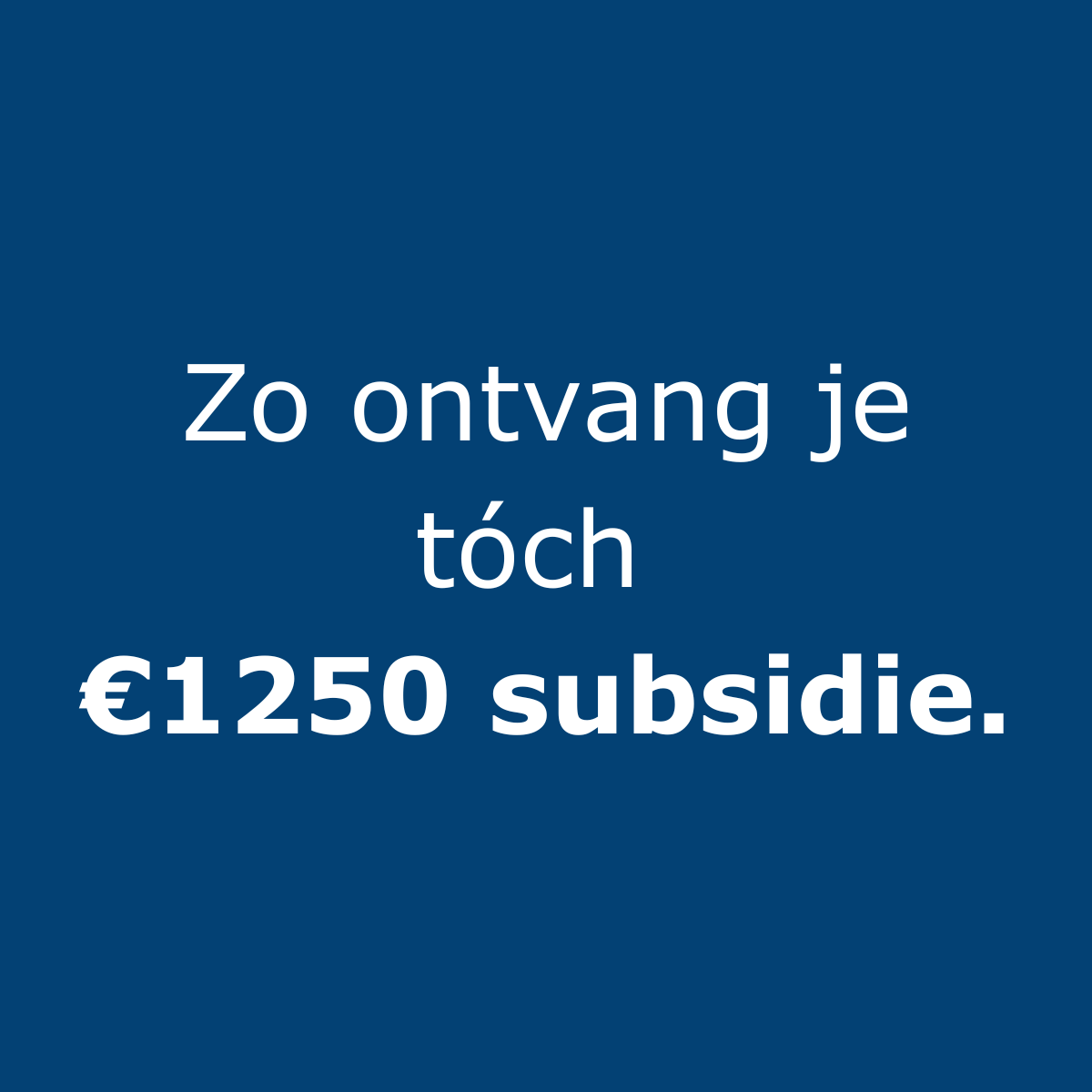 Zo ontvang je tóch €1250 subsidie